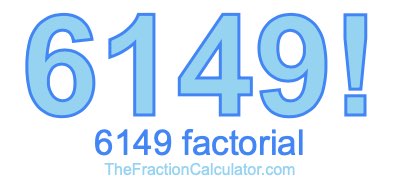 Factorial of 6149 6149 Factorial