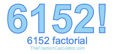 Factorial of 6152 6152 Factorial