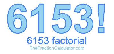 Factorial of 6153 6153 Factorial