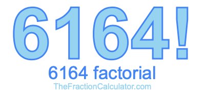 Factorial of 6164 6164 Factorial