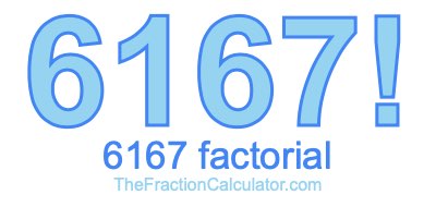 Factorial of 6167 6167 Factorial