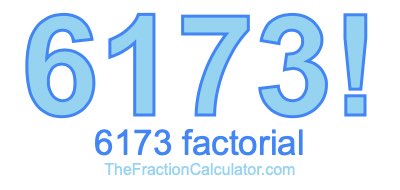 Factorial of 6173 6173 Factorial