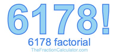 Factorial of 6178 6178 Factorial