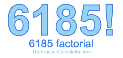 Factorial of 6185 6185 Factorial