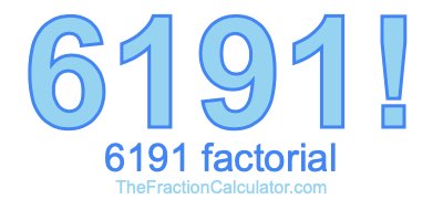 Factorial of 6191 6191 Factorial