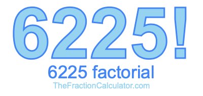 Factorial of 6225 6225 Factorial
