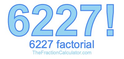 Factorial of 6227 6227 Factorial