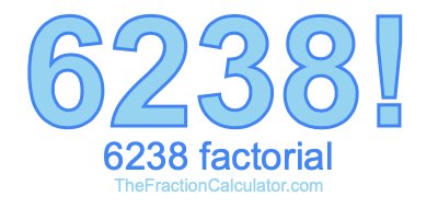 Factorial of 6238 6238 Factorial