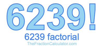Factorial of 6239 6239 Factorial