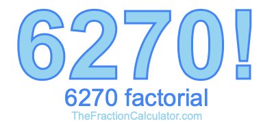Factorial of 6270 6270 Factorial