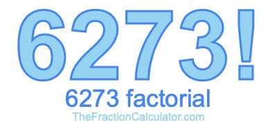 Factorial of 6273 6273 Factorial