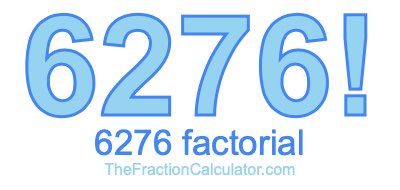 Factorial of 6276 6276 Factorial