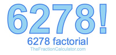 Factorial of 6278 6278 Factorial