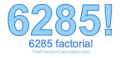 Factorial of 6285 6285 Factorial