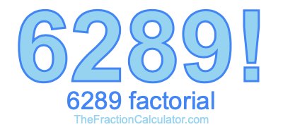 Factorial of 6289 6289 Factorial