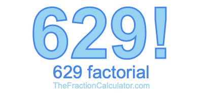 Factorial of 629 629 Factorial