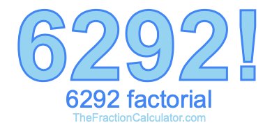Factorial of 6292 6292 Factorial