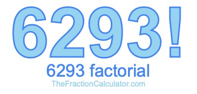 Factorial of 6293 6293 Factorial