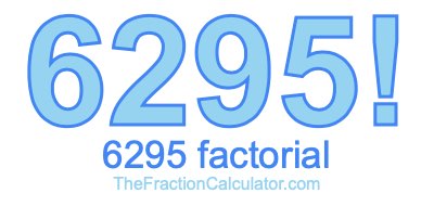 Factorial of 6295 6295 Factorial