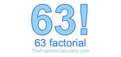 63 Factorial