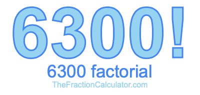 Factorial of 6300 6300 Factorial