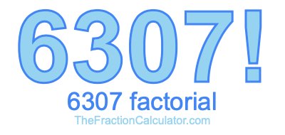 6307 Factorial