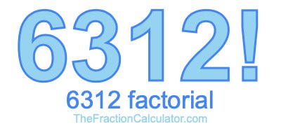 Factorial of 6312 6312 Factorial