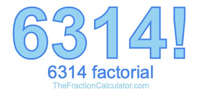Factorial of 6314 6314 Factorial