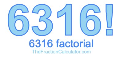 Factorial of 6316 6316 Factorial