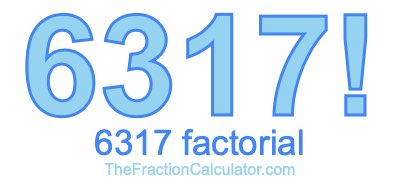Factorial of 6317 6317 Factorial