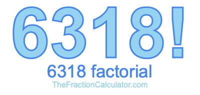 Factorial of 6318 6318 Factorial