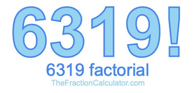 6319 Factorial
