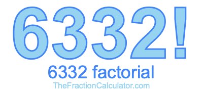 6332 Factorial