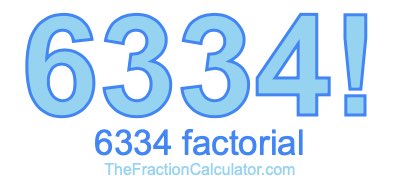 6334 Factorial