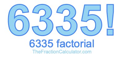 6335 Factorial