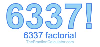 6337 Factorial