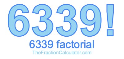 6339 Factorial