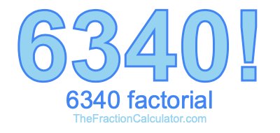 6340 Factorial