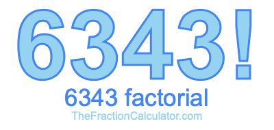 6343 Factorial
