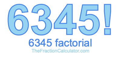 6345 Factorial