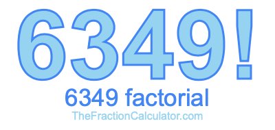 6349 Factorial