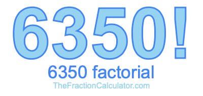 6350 Factorial