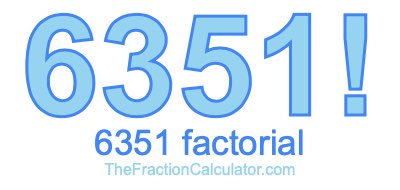 6351 Factorial