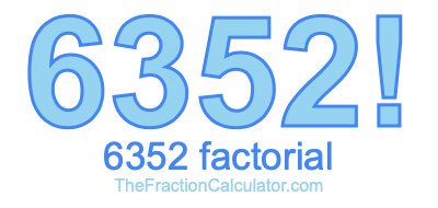 6352 Factorial