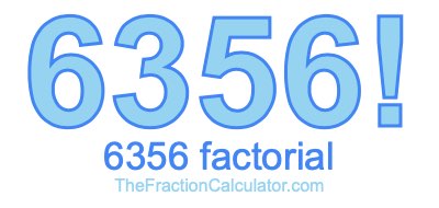 6356 Factorial
