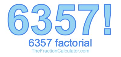 6357 Factorial