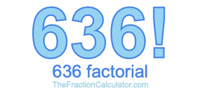Factorial of 636 636 Factorial