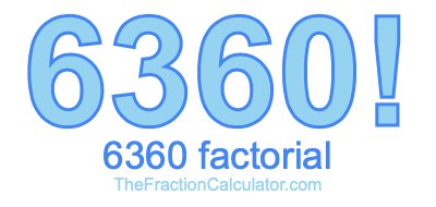 6360 Factorial
