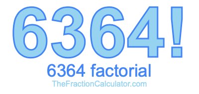 6364 Factorial