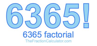 6365 Factorial